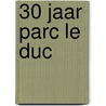 30 jaar Parc Le Duc by F.J. Njio