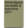 Tekstuitgave Recreatie & Toerisme 2011 by Nvt.