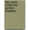 BBC Earth: Inside the Perfect Predator by Unknown