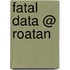 Fatal data @ Roatan