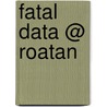 Fatal data @ Roatan door H. Mast