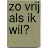 Zo vrij als ik wil? door R. van Rijsingen