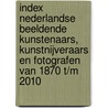 Index Nederlandse beeldende kunstenaars, kunstnijveraars en fotografen van 1870 t/m 2010 by F. Kuyvenhoven