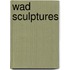 Wad sculptures