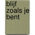 Blijf zoals je bent