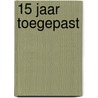 15 jaar Toegepast door Heleen Van Loon