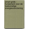 Smart Grids - fundament voor de toekomstige energievoorziening door J.G. Slootweg