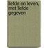 Liefde en Leven, met liefde gegeven