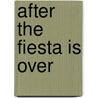 After the Fiesta is over by T.A. Mehotcheva