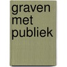Graven met Publiek door L.M.B. van der Feijst
