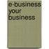 E-business your business