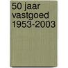 50 JAAR VASTGOED 1953-2003 door Janssens