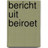 Bericht uit Beiroet by Robert Fisk