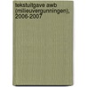 Tekstuitgave AWB (Milieuvergunningen), 2006-2007 door Onbekend