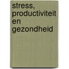 Stress, productiviteit en gezondheid