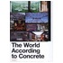The World According to Concrete