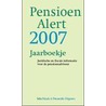 Pensioen Alert 2007 door Mr.E.M.F. Schols-van Oppen