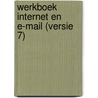 Werkboek Internet en E-mail (versie 7) door Onbekend