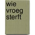 Wie vroeg sterft
