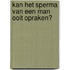 Kan het sperma van een man ooit opraken?