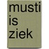 Musti is ziek