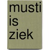 Musti is ziek