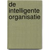 De intelligente organisatie by D. van Beek