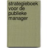 Strategieboek voor de publieke manager by Berenschot