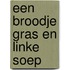Een broodje gras en linke soep
