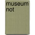 Museum Not