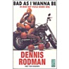 Bad as I wanna be by D. Rodman