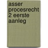 Asser Procesrecht 2 Eerste aanleg door A.C. van Schaick