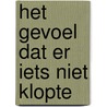 Het gevoel dat er iets niet klopte