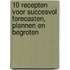 10 Recepten voor succesvol forecasten, plannen en begroten