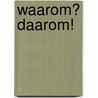 Waarom? Daarom! door Jolanda Bouman