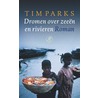 Dromen over zeeen en rivieren door Tim Parks