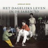 Het dagelijks leven in de jaren '50 door G. Heij
