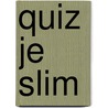 Quiz je Slim door Onbekend