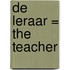 De leraar = The teacher