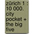 Zürich 1 : 10 000. City Pocket + The Big Five