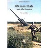 88 mm Flak aan alle fronten by W. Muller