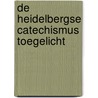 De Heidelbergse Catechismus toegelicht door Onbekend