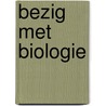 Bezig met biologie by W. van Eeken