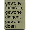 Gewone mensen, gewone dingen, gewoon doen by Unknown