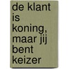 De klant is koning, maar jij bent keizer by M. Hassink