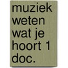 Muziek weten wat je hoort 1 doc. by Heidinga