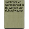 Symboliek en werkelijkheid in de werken van Richard Wagner door H. Hoelen