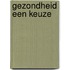 Gezondheid een keuze