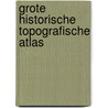 Grote Historische Topografische Atlas