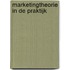 Marketingtheorie in de praktijk